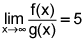 limit as x goes to infinity of the quotient of f of x and g of x equals 5