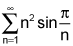 the summation from n equals 1 to infinity of the product of n squared and the sine of pi over n