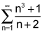 the summation from n equals 1 to infinity of the quotient of the quantity n cubed plus 1 and the quantity n plus 2