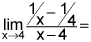 limit as x goes to 4 of the quotient of the quantity 1 divided by x minus 1 over 4 and the quantity x minus 4
