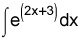 the integral of e raised to the power of 2 times x plus 3, dx