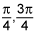  pi over 4, 3 times pi over 4