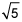 square root of 5