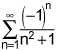 the summation from n equals 1 to infinity of the quotient of negative1 raised to the nth power and the quantity n squared plus 1