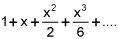 1 plus x plus x squared over 2 plus x squared over 6 plus dot, dot, dot