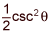 one half times cosecant squared theta