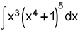 the integral of the product of x cubed and the 5th power of x to the fourth plus 1, dx