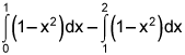 the integral from 0 to 1 of the quantity 1 minus x squared, dx plus the integral from 1 to 2 of the quantity 1 minus x square, dx