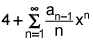 4 plus the summation from n equals 1 to infinity of a sub n minus 1 times x to the nth power