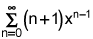 the summation from n equals 0 to infinity of the quantity n plus 1 times x raised to the n minus 1 power