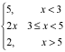 5 for x less than 3, equals 2x for x greater than or equal to 3 and less than 5, and equals 2 for x greater than 5