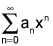 the summation from n equals 0 to infinity of a sub n times x to the nth power