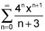 the summation from n equals 0 to infinity of the quotient of 4 raised to the nth power times x to the quantity n plus 1 power and the quantity n plus 3