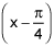 x minus pi over 4