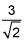 3 divided by the square root of 2