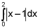 the integral from 0 to 2 of the absolute value of the quantity x minus 1, dx