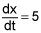dx, dt equals 5