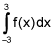 the integral from negative 3 to 3 of f of x, dx