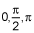 0, pi over 2 and pi