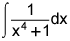 the integral of the quotient of 1 and the quantity x to the 4th power plus 1 dx