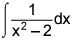the integral of the quotient of 1 and the quantity x squared minus 2 dx
