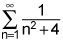 the summation from n equals 1 to infinity of 1 over the quantity n to the fourth power plus 1