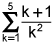 the summation from k equals 1 to 5 of the quotient of k plus 1 and k squared