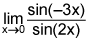 limit as x approaches zero of the quotient of sine of negative 3x and the sine of 2x