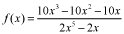 f of x equals the quotient of 10 times x cubed minus 10 times x squared minus 10 times x and the quantity 2 times x raised to the fifth power minus 2 times x