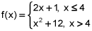 f of x equals the quantity 2 times x plus 1 for x less than or equal to 4 and is equal to x squared plus 12 for x greater than 4