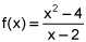 f of x equals the quotient of the quantity x squared minus 4 and the quantity x minus 2