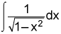 the integral of the quotient of 1 and the square root of the quantity 1 minus x squared, dx