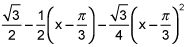 the square root of 3 over 2 minus 1 half times the quantity x minus pi over 3 minus the square root of 3 over 4 times the square of x minus pi over 3
