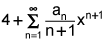 four plus the summation from n equals 1 to infinity of the quotient of a sub n and the quantity n plus 1 times x to the n plus 1 power
