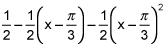 1 half minus 1 over 2 times the quantity x minus pi over 3 minus 1 over 2 times the square of x minus pi over 3