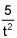 5 over t squared