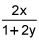 2 times x divided by the quantity 1 plus 2 times y