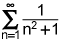 the summation from n equals 1 to infinity of the quotient of 1 and the quantity n squared plus 1