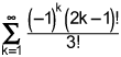 the summation from k equals 1 to infinity of negative 1 raised to the k power over the product of the quantity 2 times k minus 1 factorial and 3 factorial