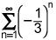 the summation from n equals 1 to infinity of the quotient of negative 1 over 3 raised to the nth power