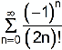 the sum from n equals 0 to infinity of the quotient of negative 1 raised to the nth power and the quantity 2 times n factorial