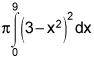 pi times the integral from 0 to 9 of the square of 3 minus x squared, dx