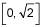 the closed interval from 0 to the square root of 2