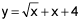  y equals the square root of x plus x plus 4