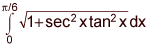  the integral from 0 to pi over 6 of the square root of the quantity 1 plus the product of secant squared x and tangent squared x, dx
