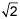 the square root of 2