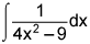 the integral of the quotient of 1 and the quantity 4 times x squared minus 9 dx
