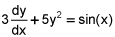3 times dy dx plus 5 times y squared equals the sine of x