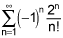 the summation from n equals 1 to infinity of the product of negative 1 raised to the nth power and 2 raised to the nth power divided by n factorial