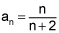 a sub n equals n over the quantity n plus 2